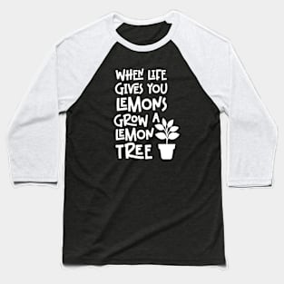 When life gives you lemons grow a lemon tree Baseball T-Shirt